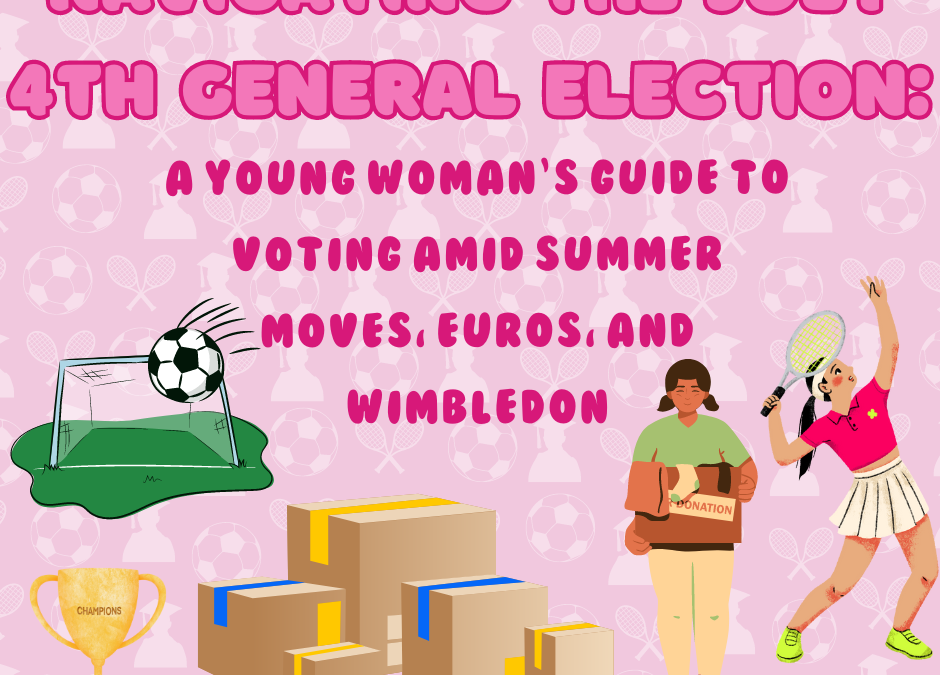 Navigating the July 4th General Election: A Young Woman’s Guide to Voting Amid Summer Moves, Euros, and Wimbledon