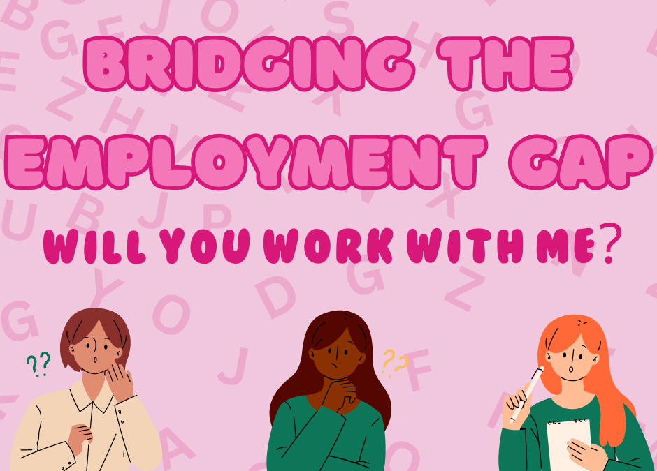 Bridging the Employment Gap: Will you work with me?