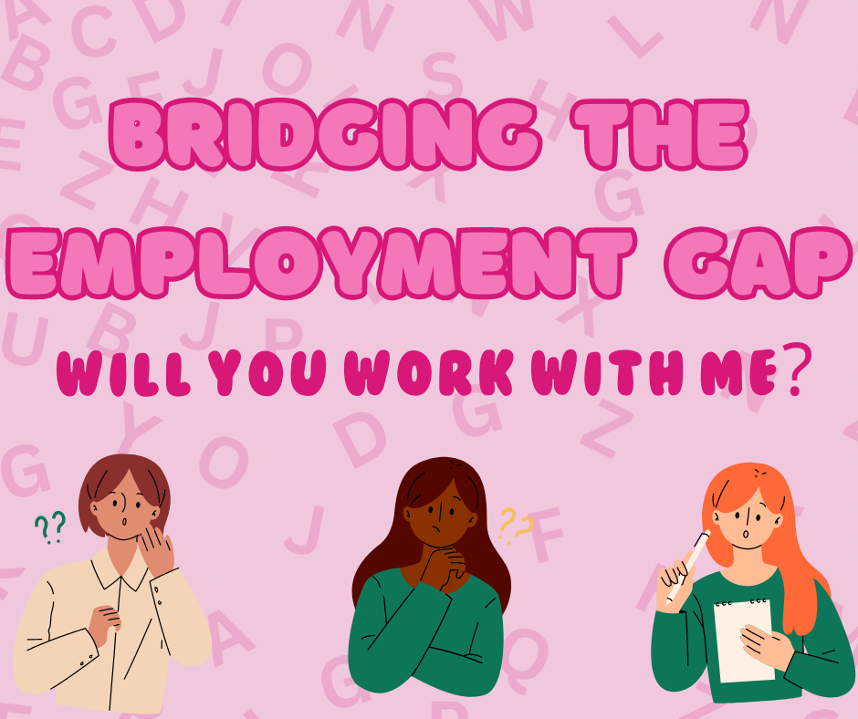 Bridging the Employment Gap Will you work with me