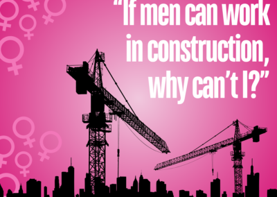 “If men can work in construction, why can’t I?”