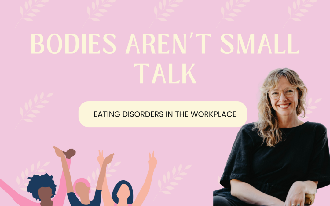 Bodies aren’t small talk: Eating disorders in the workplace