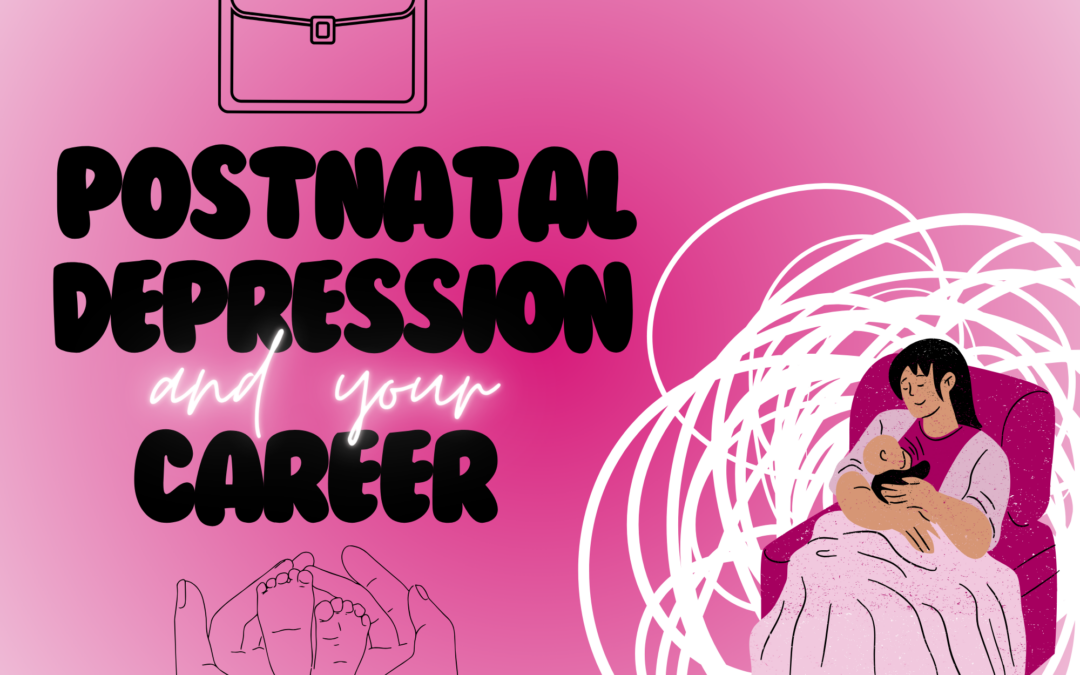 Dealing with postnatal depression whilst managing your career