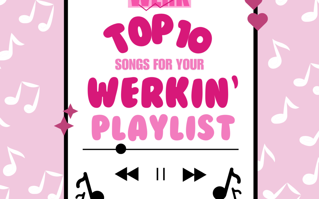 TOP 10: Songs to put on your Werkin’ Playlist